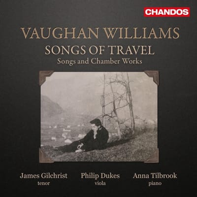 James Gilchrist, Philip Dukes, Anna Tilbrook - Songs Of Travel: Songs And Chamber Works (CD)
