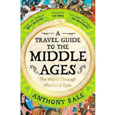 A Travel Guide To The Middle Ages - Anthony Bale