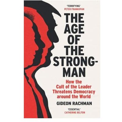 The Age Of The Strongman - Gideon Rachman