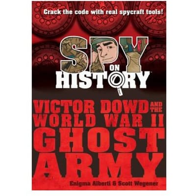 Spy On History: Victor Dowd And The World War Ii Ghost Army - Enigma Alberti