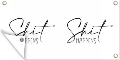 Schuttingposter Spreuken - Quotes - Shit happens - Wit - 200x100 cm - Tuindoek