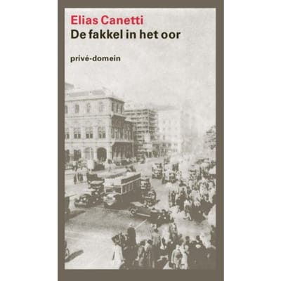 De Fakkel In Het Oor - Prive-Domein - Elias Canetti
