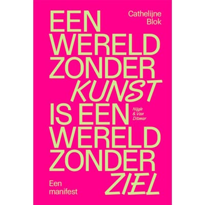 Een Wereld Zonder Kunst Is Een Wereld Zonder Ziel - Cathelijne Blok