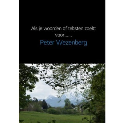 Als Je Woorden Of Teksten Zoekt Voor...... - Peter Wezenberg
