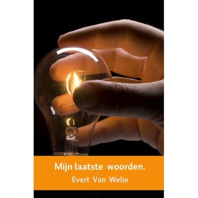 Mijn Laatste Woorden. - Evert Van  Welie