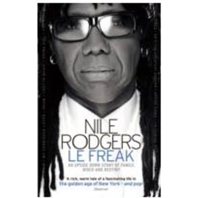 Le Freak : An Upside Down Story of Family, Disco and Destiny - Nile Rodgers