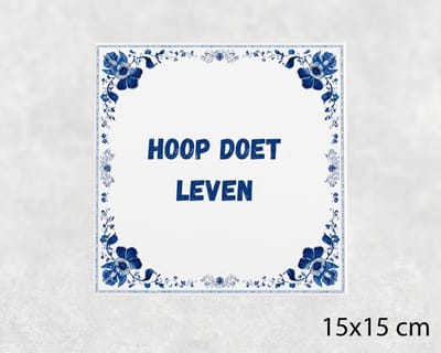Spreuk tegel 15x15 cm Hoop doet leven