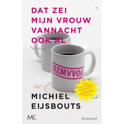 Dat Zei Mijn Vrouw Vannacht Ook Al - Michiel Eijsbouts