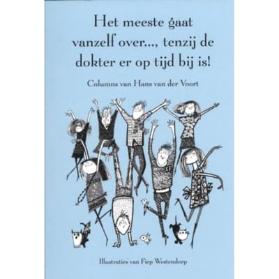 Het Meeste Gaat Vanzelf Over..., Tenzij De Dokter Er Op Tijd Bij Is! - Hans van der Voort