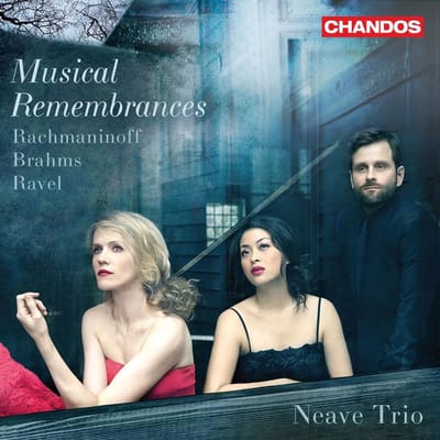 Musical Remembrances - Rachmaninoff Brahms Ravel - Neave Trio