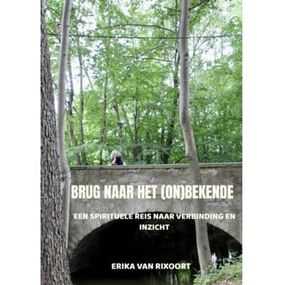 Brug Naar Het (On)Bekende - Erika Van Rixoort