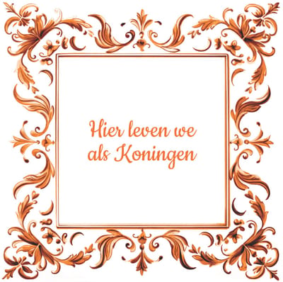 Tegel met spreuk | Spreuktegels | Koningsdag | Hier leven we als koningen