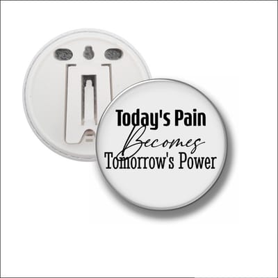 Button Met Clip 58 MM - Todays Pain Becomes Tomorrows Power