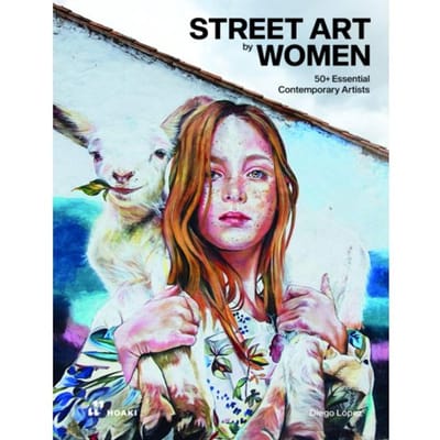 Street Art By Women: 50+ Essential Contemporary Artists