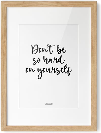 Fabrikten Tekstposter Don't be so hard on yourself - A4