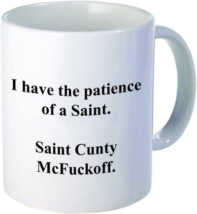 Koffiemok met opschrift 'I have the patience of a Saint Cunty McFuckoff', 325 ml, 1 stuk