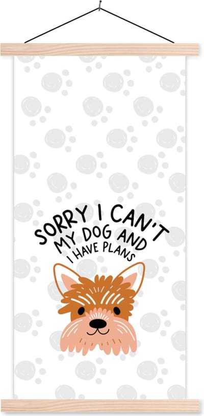 Posterhanger incl. Poster 60x120 cm - Schoolplaat - Sorry I can't my dog and I have plans - Quotes - Spreuken - Hond - Textielposter - Blanke latten