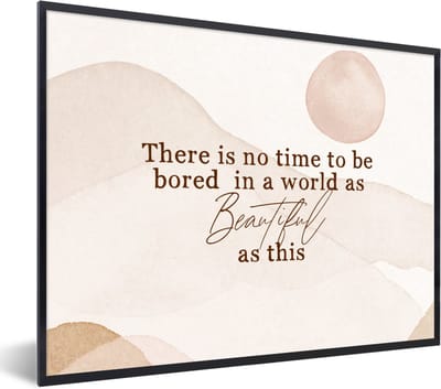 Fotolijst incl. Poster - Spreuken - Quotes - There is no time to be bored in a world as beautiful as this - Wereld - 40x30 cm - Posterlijst