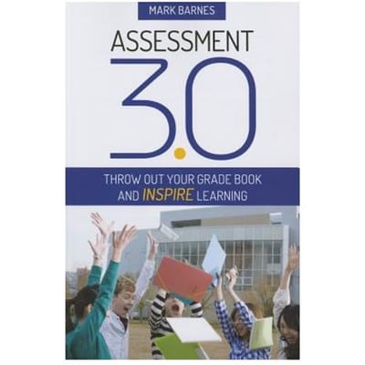 Assessment 3.0: Throw Out Your Grade Book And Inspire Learning - Barnes