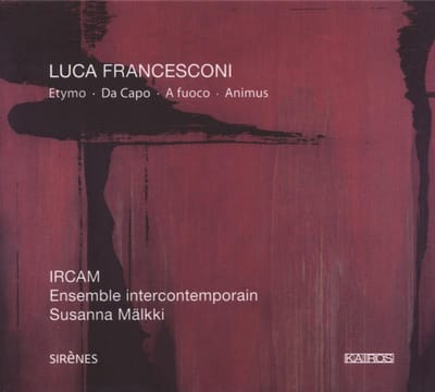 Ir Ensemble Intercontemporain - Francesconi: Etymo, Da Capo, A Fuoco, Animus (CD)