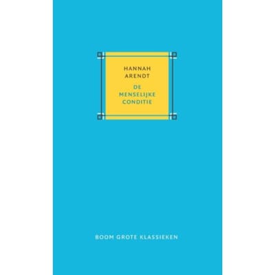 De Menselijke Conditie - Grote Klassieken - Hannah Arendt