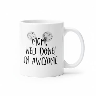 Grappige Moeder Tekst Koffiemok “Mom, Well Done! I’m Awesome” – Liefdevolle Cadeaumok voor Moeder – Keramische Koffiebeker 330 ml