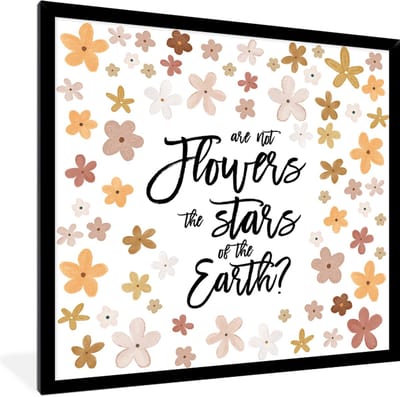 Fotolijst incl. Poster - Spreuken - Are not flowers the stars of the earth? - Quotes - 40x40 cm - Posterlijst