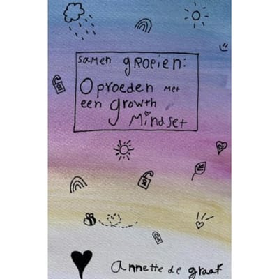 Samen Groeien: Opvoeden Met Een Growth Mindset - Annette De Graaf