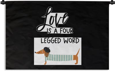 Wandkleed - Wanddoek - Quotes - Honden - Spreuken - Love is a four legged word - 180x120 cm - Wandtapijt