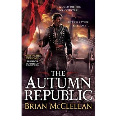 The Autumn Republic - Powder Mage Trilogy - Brian McClellan