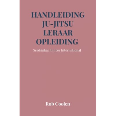 Handleiding Ju-Jitsu Leraar Opleiding - Rob Coolen