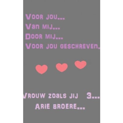 Voor. Jou....Van Mij......Om Te Lezen Als Je Alleen Bent.....Voor Jou.....Door - Arie Broere