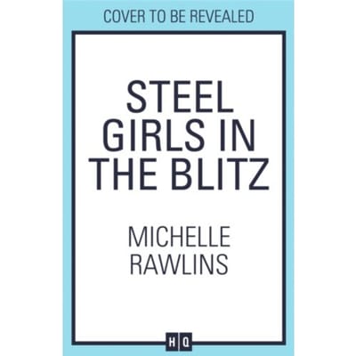 Steel Girls In The Blitz - The Steel Girls - Michelle Rawlins