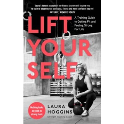 Lift yourself : a training guide to getting fit and feeling strong for life - Laura Hoggins