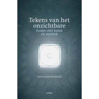 Tekens Van Het Onzichtbare - Antoon Van den Braembussche