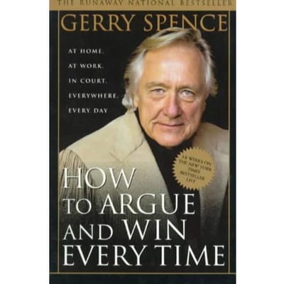 How To Argue Win Everytime P - GERRY SPENCE
