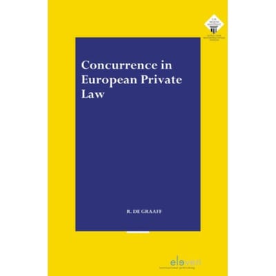Concurrence In European Private Law - E.M. Meijers Instituut Voor Rechtswetenschappelijk Onderzoek - Ruben de Graaff