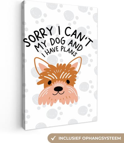 Canvas Schilderij Quotes - Sorry I can't my dog and I have plans - Spreuken - Hond - 20x30 cm - Wanddecoratie
