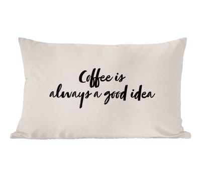 Sierkussens - Kussentjes Woonkamer - 50x30 cm - Quotes - Coffee is always a good idea - Spreuken - Koffie