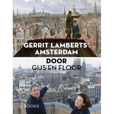 Gerrit Lamberts’ Amsterdam Door Gijs En Floor - Floor van Spaendonck