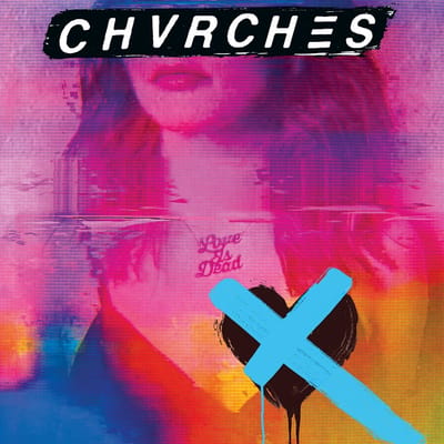 Love Is Dead - Chvrches