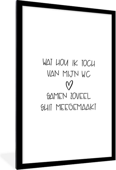 Fotolijst incl. Poster - Spreuken - Quotes - Wat hou ik toch van mijn wc, samen zoveel shit meegemaakt - Badkamer - 80x120 cm - Posterlijst