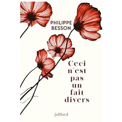 Ceci N'est Pas Un Fait Divers - Philippe Besson