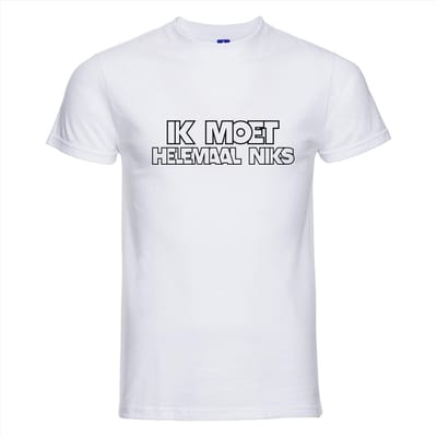 Ik moet helemaal niks T-shirt - 100% Katoen - Maat XS - Classic Fit - Wit