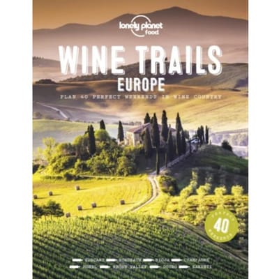 Lonely Planet Wine Trails Of Europe - Lonely Planet Inspiration - lonely planet