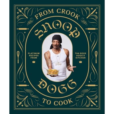 From Crook To Cook: Platinum Recipes From Tha Boss Dogg's Kitchen - Snoop Dogg Presents - Snoop Dogg