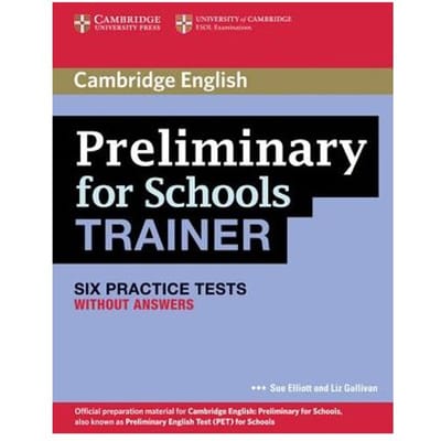 Preliminary For Schools Trainer Six Practice Tests Without Answers - Sue Elliott