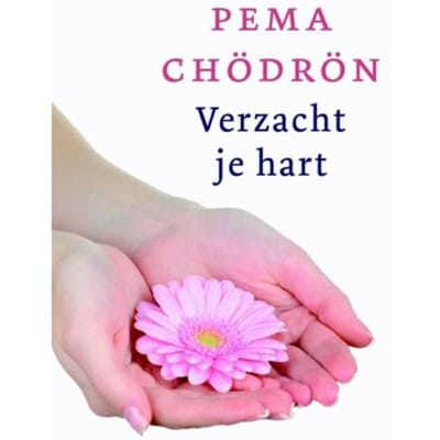 Verzacht Je Hart - Pema Chödrön