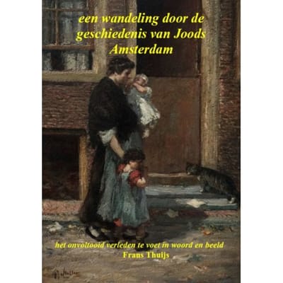 Een Wandeling Door De Geschiedenis Van Joods Amsterdam - Frans Thuijs