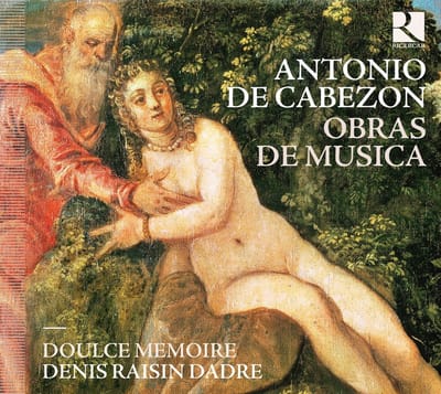 Doulce Mémoire, Denis Raisin-Dadre - Cabezon: Obras De Musica (CD)
